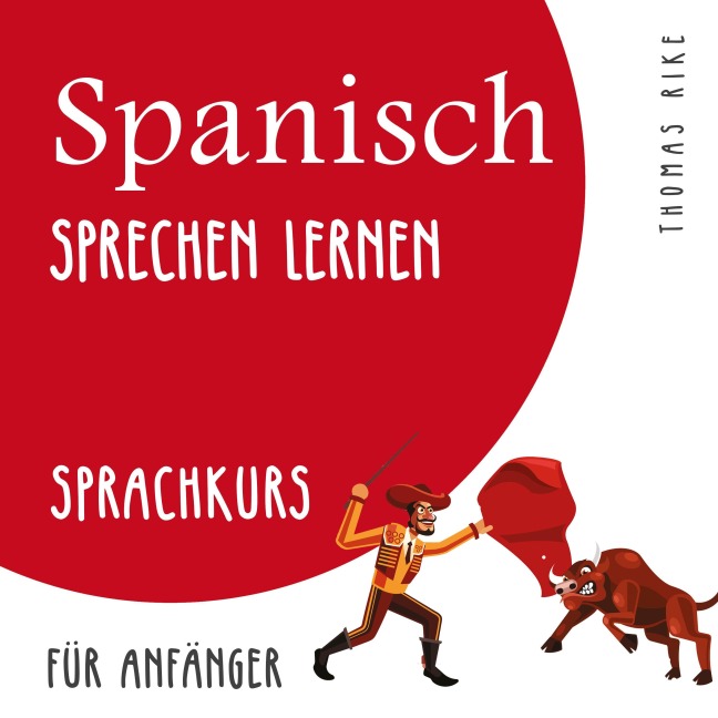 Spanisch sprechen lernen (Sprachkurs für Anfänger) - Thomas Rike