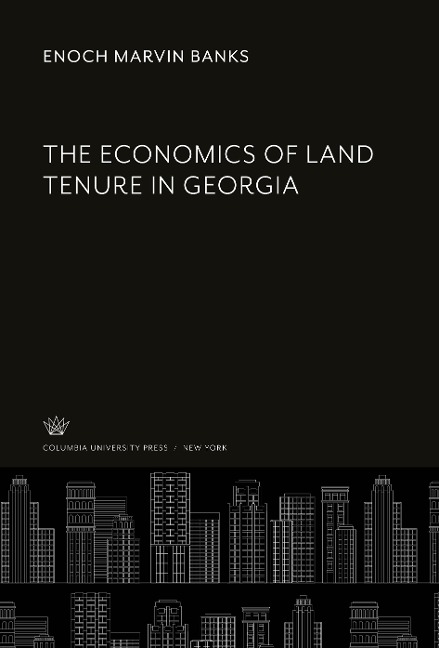 The Economics of Land Tenure in Georgia - Enoch Marvin Banks