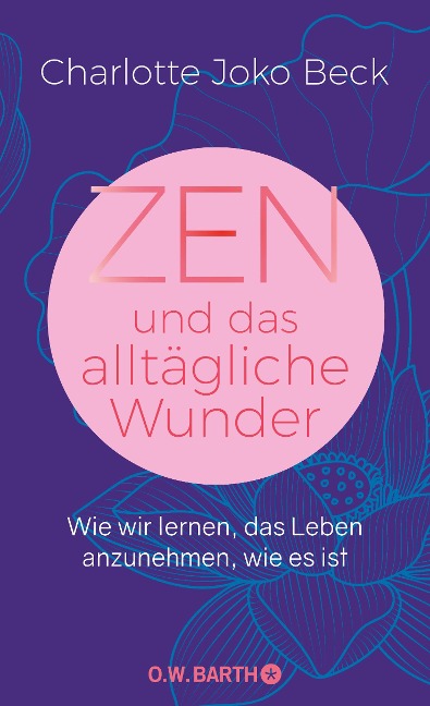 Zen und das alltägliche Wunder - Charlotte Joko Beck