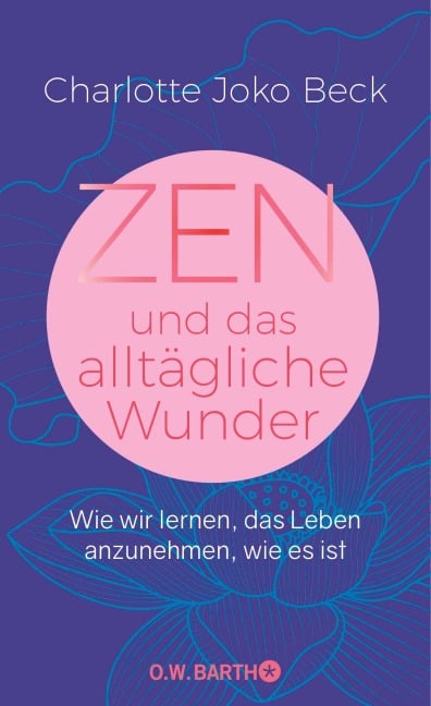 Zen und das alltägliche Wunder - Charlotte Joko Beck