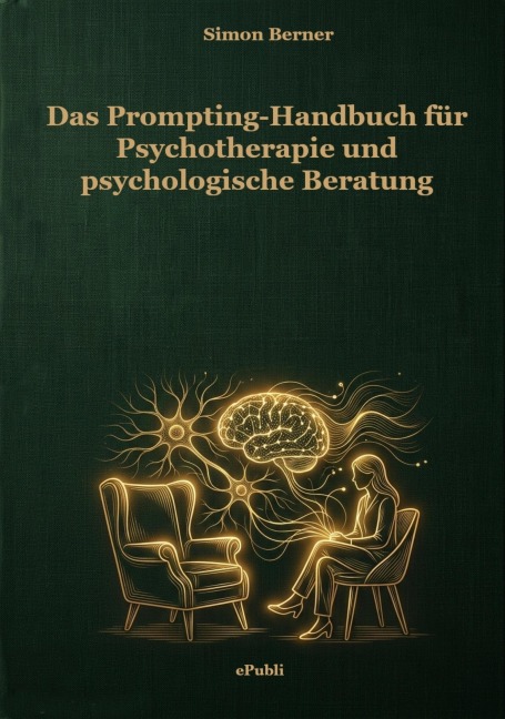 Das Prompt-Handbuch für Psychotherapie und psychologische Beratung - Simon Berner