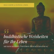 55 buddhistische Weisheiten für Ihr Leben: Eine Auswahl der schönsten Zitate des Buddha - Ingo Hoppe, Patrick Lynen