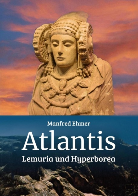 Atlantis, Lemuria und Hyperborea - Manfred Ehmer