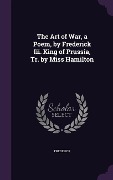Cover-Bild zum Titel 'The Art of War, a Poem, by Frederick Iii. King of Prussia, Tr. by Miss Hamilton' von 'Frederick'