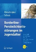 Borderline-Persönlichkeitsstörungen im Jugendalter - Eberhard Schulz, Christian Fleischhaker