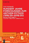 Hundert Jahre Forschungen zum antiken Mythos (1918/20-2018/20) - Udo Reinhardt