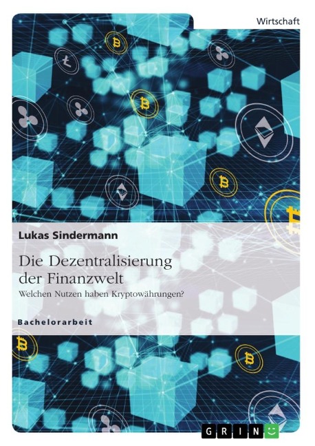 Die Dezentralisierung der Finanzwelt. Welchen Nutzen haben Kryptowährungen? - Lukas Sindermann