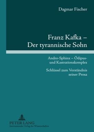 Franz Kafka - Der tyrannische Sohn - Dagmar Fischer