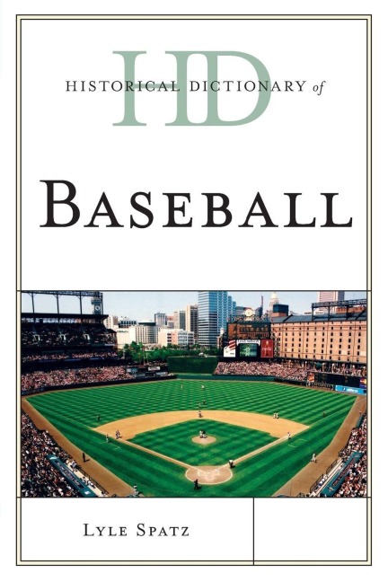 Historical Dictionary of Baseball - Lyle Spatz