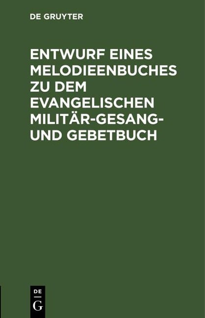 Entwurf eines Melodieenbuches zu dem evangelischen Militär-Gesang- und Gebetbuch - 