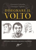 Cover-Bild zum Titel 'Disegnare il volto. Anatomia, espressioni, emozioni e sentimenti' von 'Giovanni Colombo, Giuseppe Vigliotti'