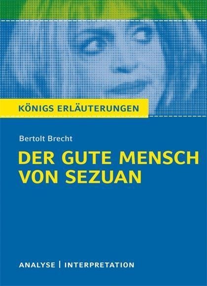 Der gute Mensch von Sezuan von Bertolt Brecht. Textanalyse und Interpretation mit ausführlicher Inhaltsangabe und Abituraufgaben mit Lösungen. - Bertolt Brecht