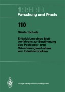 Cover-Bild zum Titel 'Entwicklung eines Meßverfahrens zur Bestimmung des Positionier- und Orientierungsverhaltens von Industrierobotern' von 'Günter Schiele'