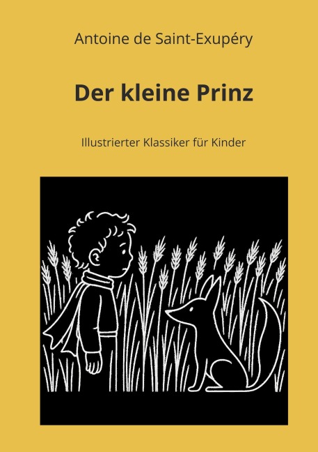 Der kleine Prinz: Illustrierter Klassiker für Kinder - Antoine de Saint-Exupéry