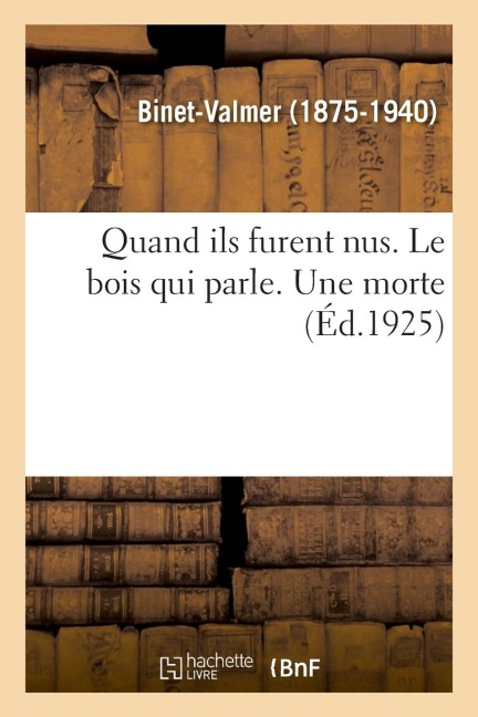 Quand Ils Furent Nus. Le Bois Qui Parle. Une Morte - Binet-Valmer