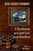 Cover-Bild zum Titel 'L'homme qui parlait aux étoiles' von 'Jean-Jacques Chambry'