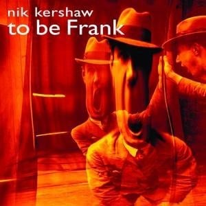 To Be Frank (Digipak) - Nik Kershaw