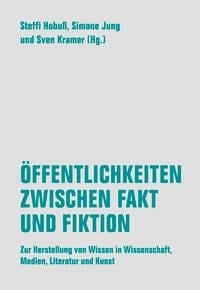 Öffentlichkeiten zwischen Fakt und Fiktion - 