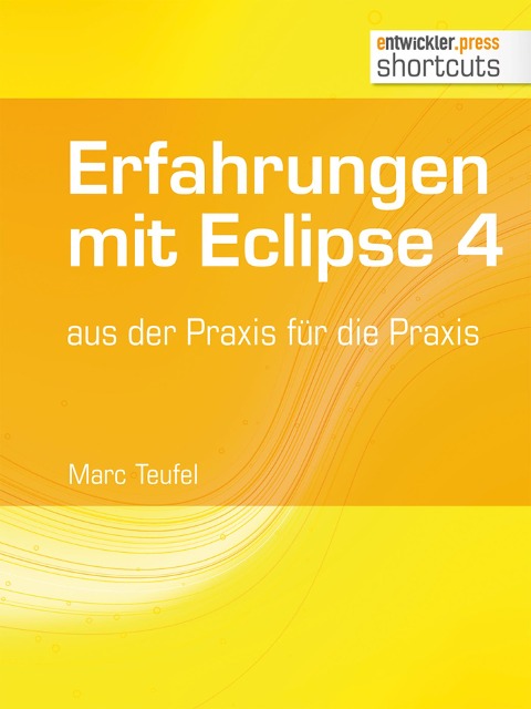 Erfahrungen mit Eclipse 4 - Marc Teufel