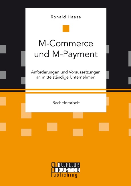 M-Commerce und M-Payment: Anforderungen und Voraussetzungen an mittelständige Unternehmen - Ronald Haase