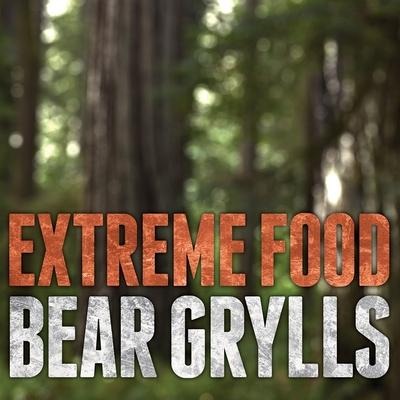 Extreme Food: What to Eat When Your Life Depends on It - Bear Grylls