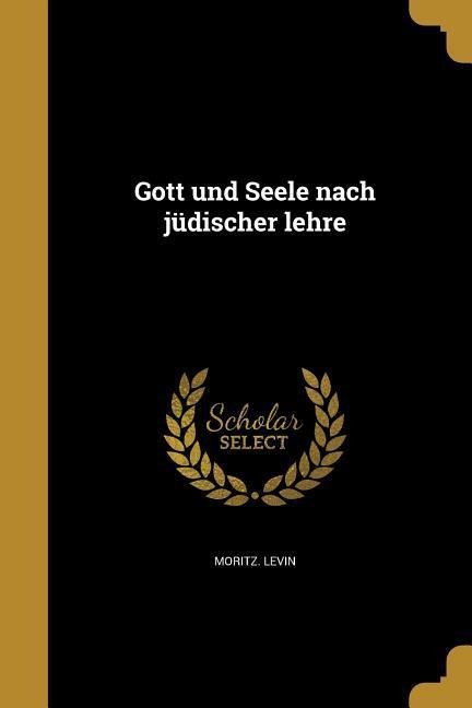 Gott und Seele nach jüdischer lehre - Moritz Levin