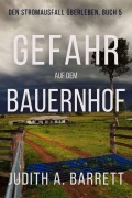 Cover-Bild zum Titel 'Gefahr auf Dem Bauernhof (Überleben bei Stromausfall, #5)' von 'Judith A. Barrett'