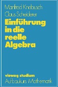 Einführung in die reelle Algebra - Manfred Knebusch, Claus Scheiderer