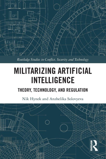 Militarizing Artificial Intelligence - Nik Hynek, Anzhelika Solovyeva