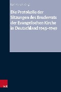 Cover-Bild zum Titel 'Die Protokolle der Sitzungen des Bruderrats der Evangelischen Kirche in Deutschland 1945-1949' von ''