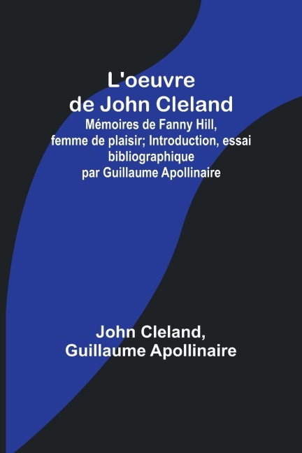 L'oeuvre de John Cleland - John Cleland, Guillaume Apollinaire