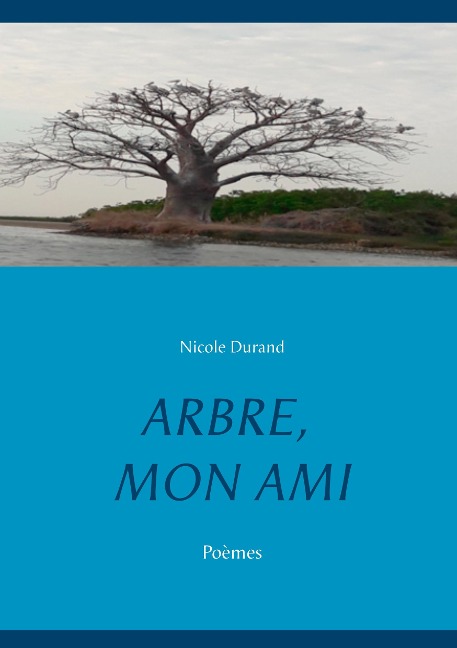 ARBRE, MON AMI - Nicole Durand