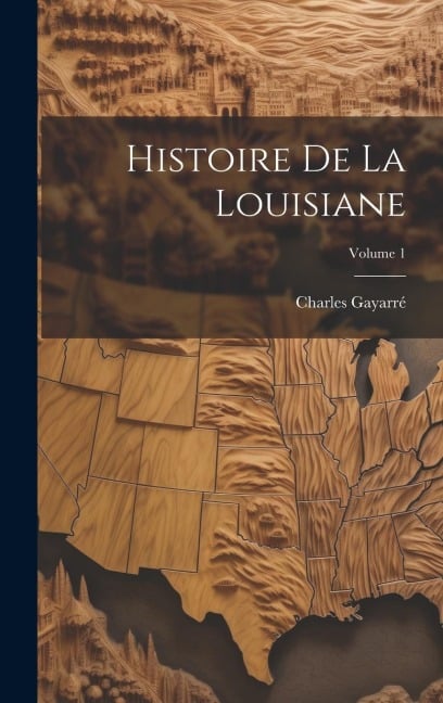 Histoire De La Louisiane; Volume 1 - Charles Gayarré