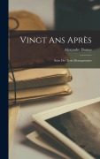 Cover-Bild zum Titel 'Vingt ans Après: Suite des Trois Mousquetaires' von 'Alexandre Dumas'