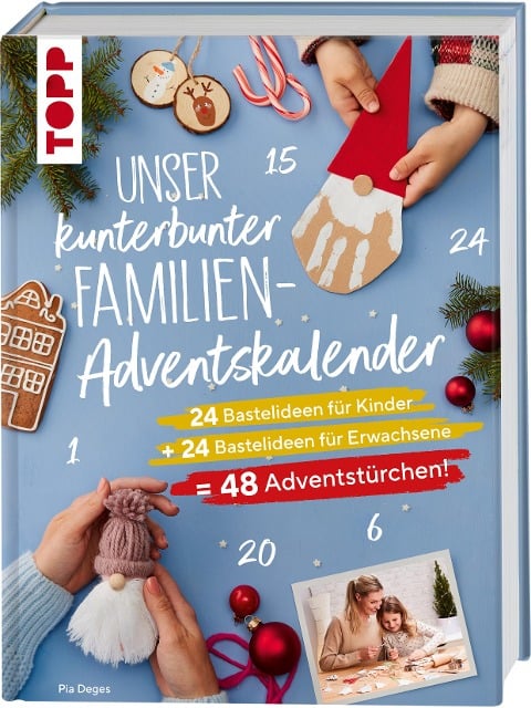 Unser kunterbunter Familien-Adventskalender. Der erste Adventskalender für die ganze Familie. - Pia Deges