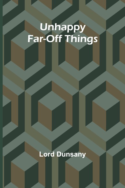 Unhappy Far-Off Things - Lord Dunsany