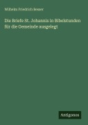 Cover-Bild zum Titel 'Die Briefe St. Johannis in Bibelstunden für die Gemeinde ausgelegt' von 'Wilhelm Friedrich Besser'