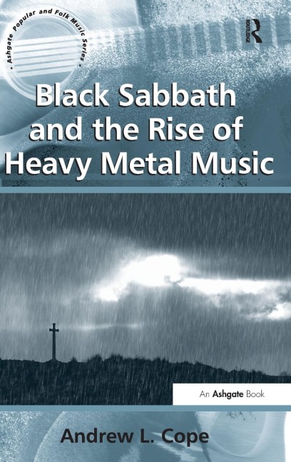 Black Sabbath and the Rise of Heavy Metal Music - Andrew L. Cope
