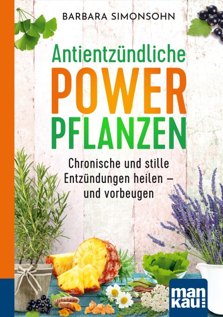 Antientzündliche Powerpflanzen. Kompakt-Ratgeber - Barbara Simonsohn