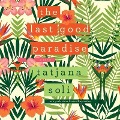 The Last Good Paradise - Tatjana Soli