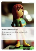 Cover-Bild zum Titel 'Projektunterricht - eine umfassende Betrachtung' von 'Matthias Altmannsberger'
