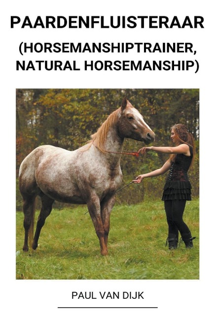 Paardenfluisteraar (Horsemanshiptrainer, Natural Horsemanship) - Paul van Dijk