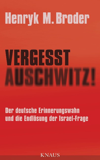 Vergesst Auschwitz! - Henryk M. Broder