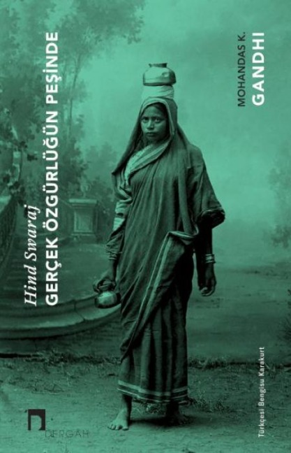Gercek Özgürlügün Pesinde - Hind Swaraj - Mohandas K. Gandhi