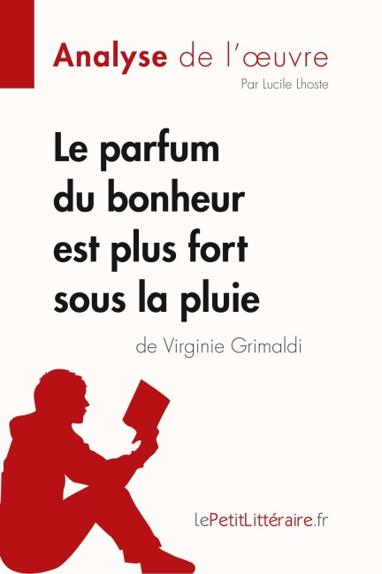 Le parfum du bonheur est plus fort sous la pluie de Virginie Grimaldi (Analyse de l'oeuvre) - Lepetitlitteraire, Lucile Lhoste