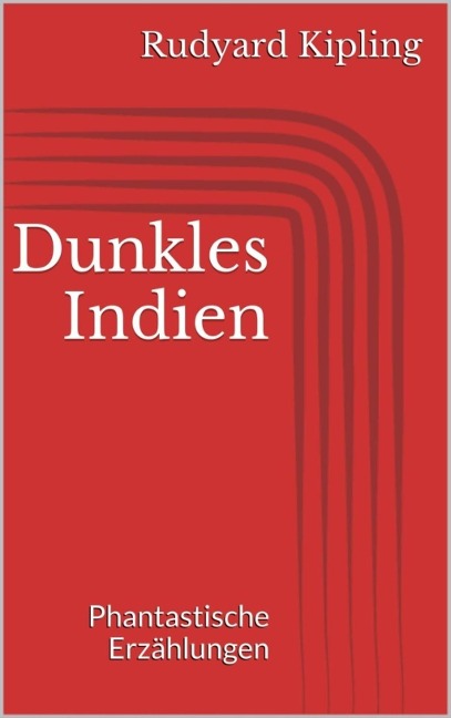 Dunkles Indien. Phantastische Erzählungen - Rudyard Kipling