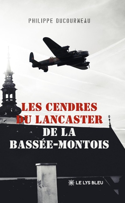 Les cendres du Lancaster de la Bassée-Montois - Philippe Ducourneau