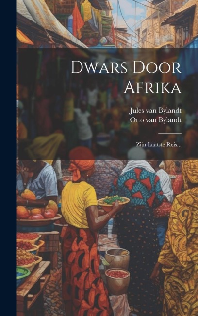 Dwars Door Afrika: Zijn Laatste Reis... - Jules Van Bylandt