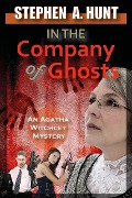 In The Company of Ghosts (The Agatha Witchley Mysteries, #1) - Stephen Hunt