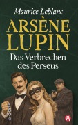 Cover-Bild zum Titel 'Arsène Lupin und das Verbrechen des Persus. Detektivroman' von 'Maurice Leblanc'